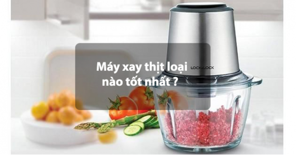 Top 10 Máy Xay Thịt Tốt Nhất Hiện Nay 2021 (Tư vấn chọn mua)